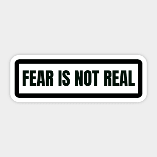 Fear is not real Sticker